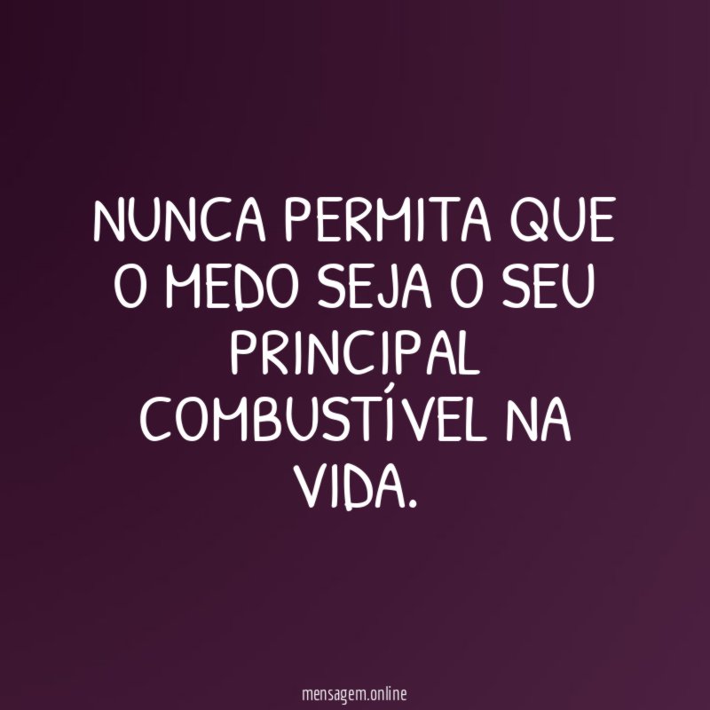 Nunca permita que o medo seja o seu