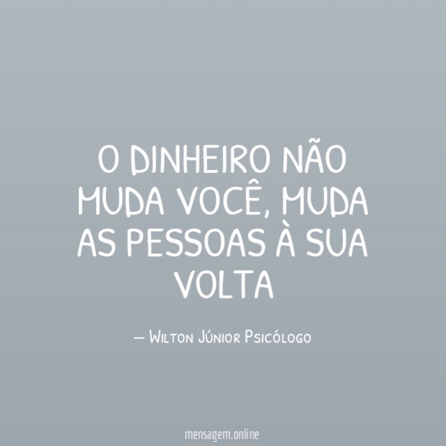 O dinheiro não muda você