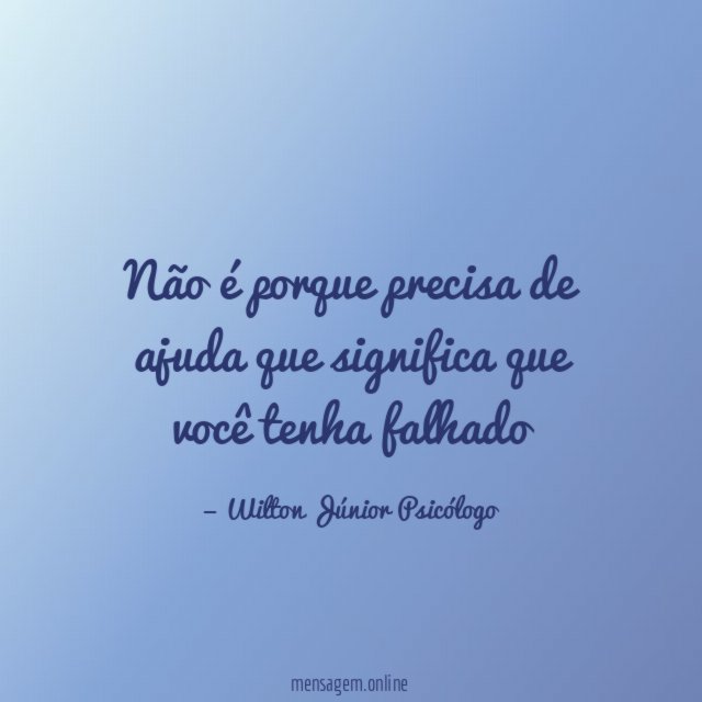 Não é porque precisa de ajuda que significa que você tenha falhado