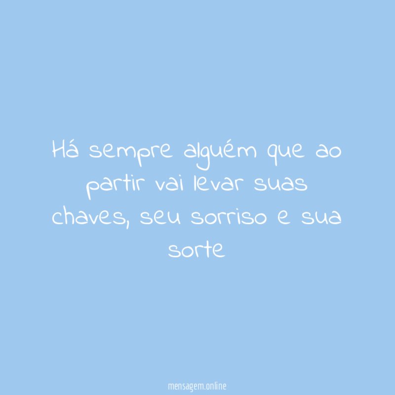 Há sempre alguém que ao partir vai levar suas chaves