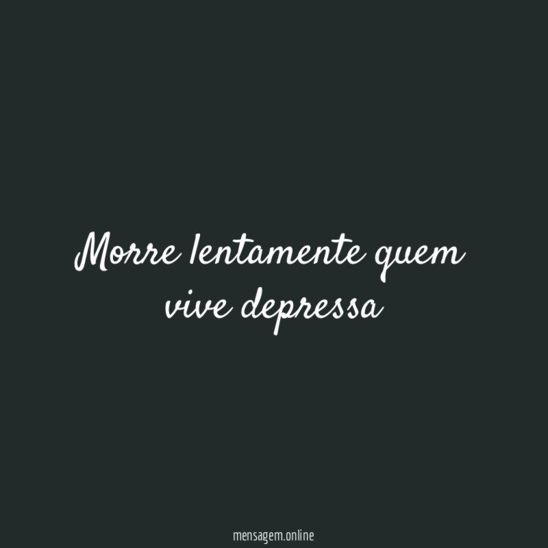 Morre lentamente quem vive depressa