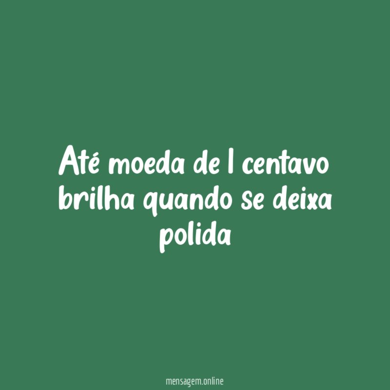 Até moeda de 1 centavo brilha quando se deixa polida
