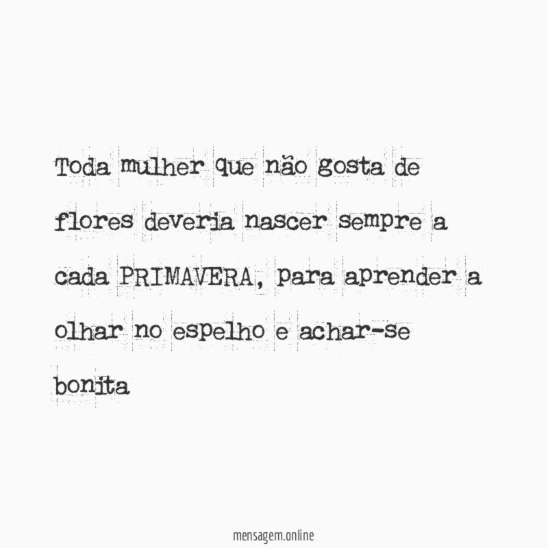 Toda mulher que não gosta de flores deveria