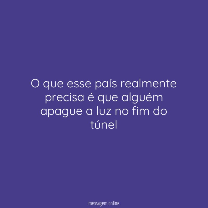 O que esse país realmente precisa é que