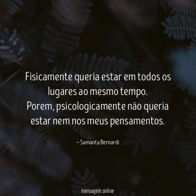 Fisicamente queria estar em todos os lugares ao mesmo tempo