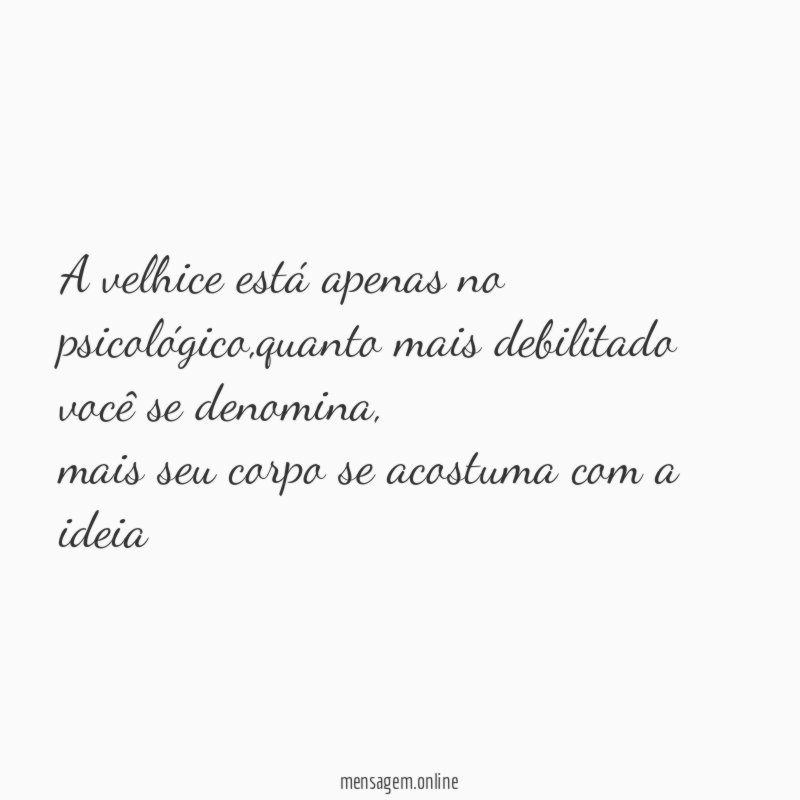 A velhice está apenas no psicológico