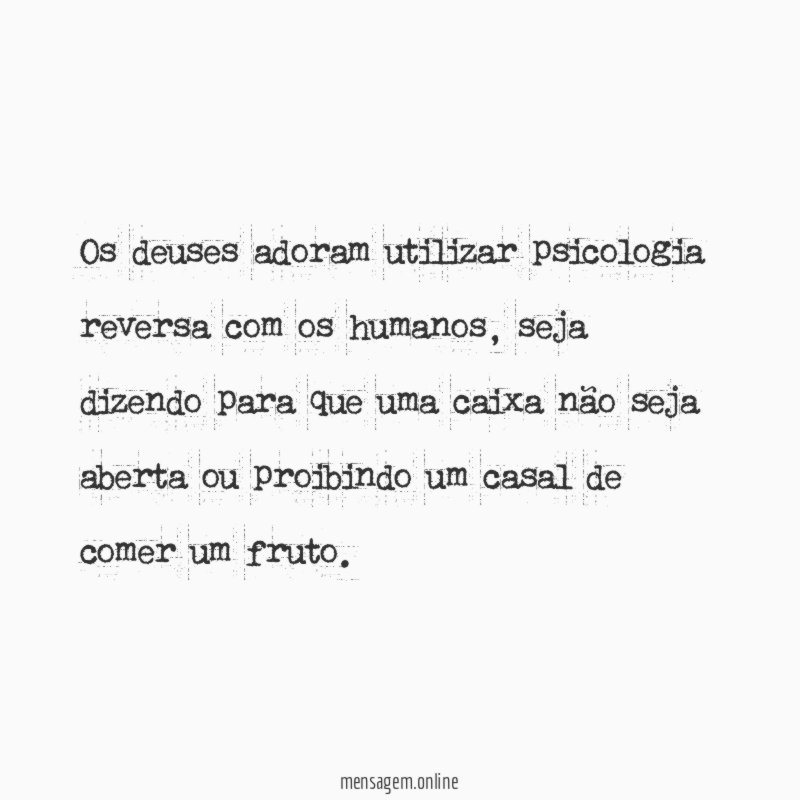 Os deuses adoram utilizar psicologia reversa com os humanos