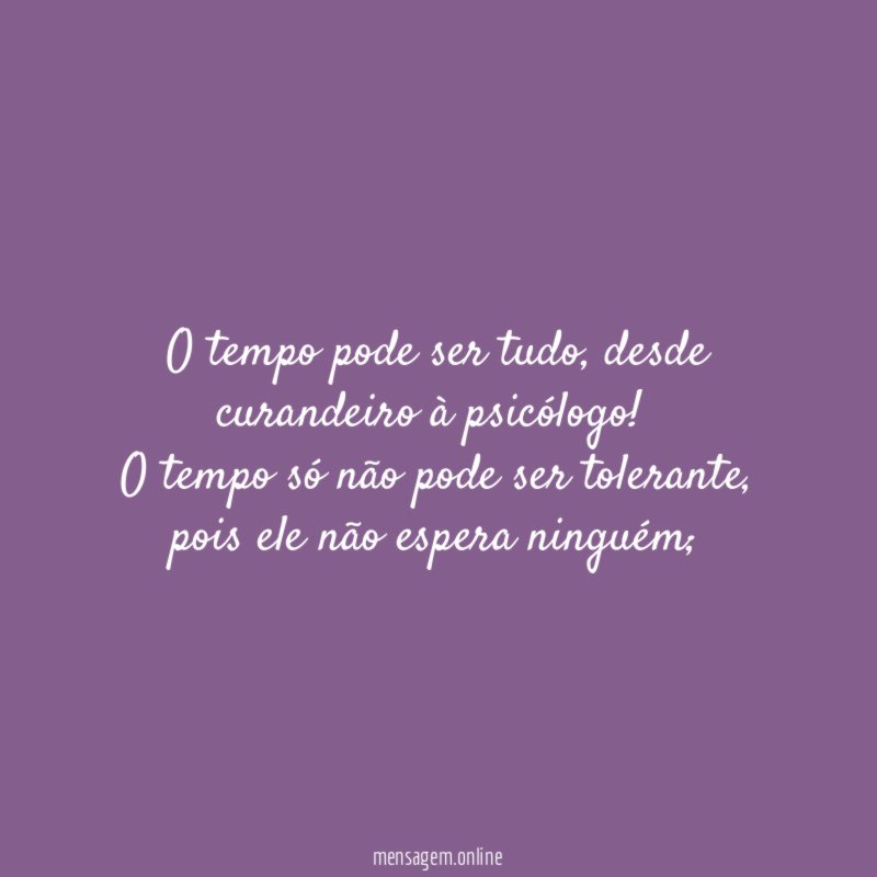 O tempo pode ser tudo