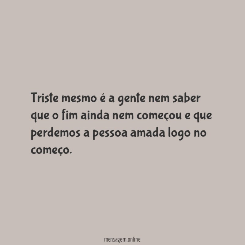 Triste mesmo é a gente nem saber que