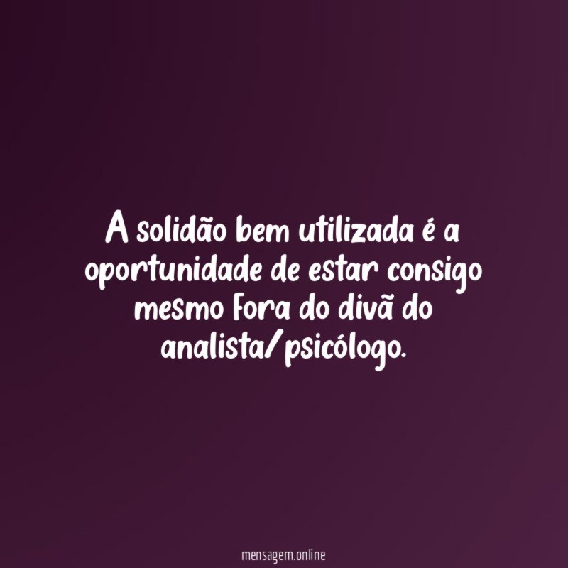 A solidão bem utilizada é a oportunidade de