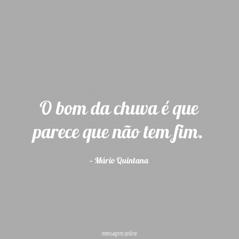 O bom da chuva é que parece que não tem fim