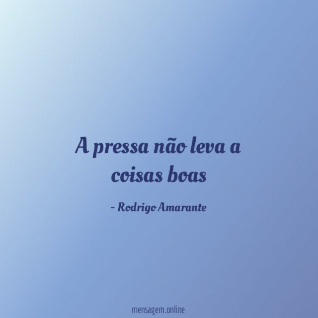 A pressa não leva a coisas boas