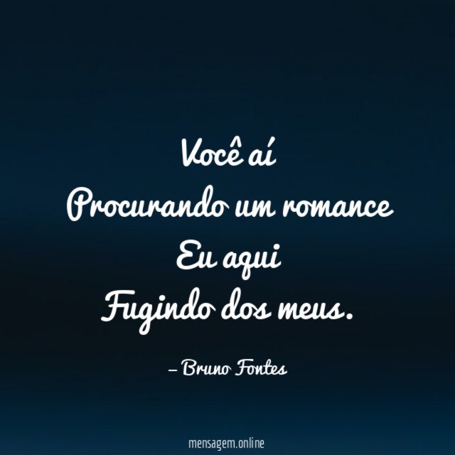 Você aí Procurando um romance Eu aqui Fugindo dos meus
