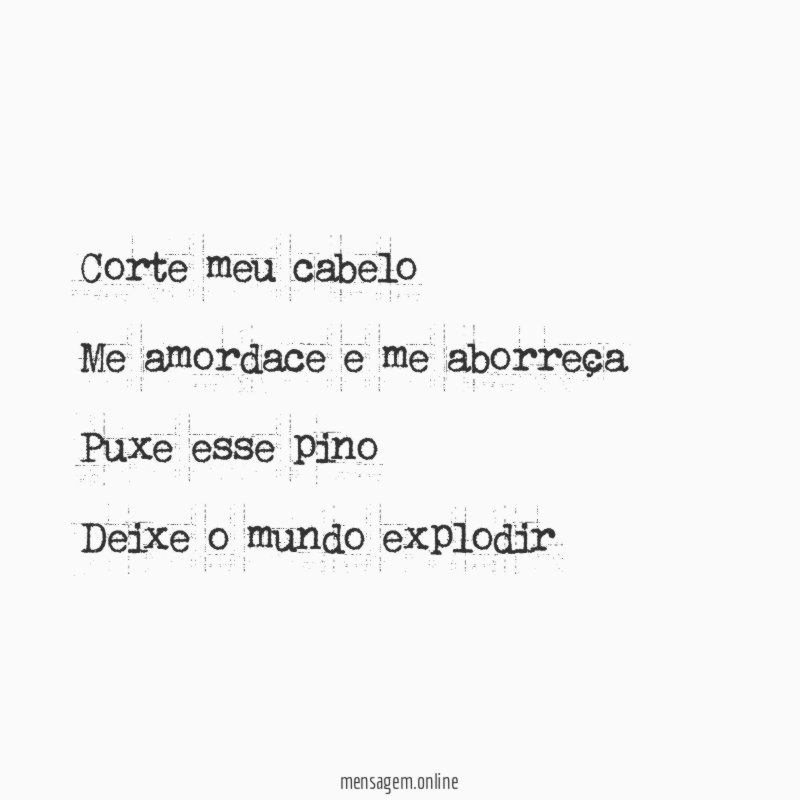 Corte meu cabelo Me amordace e me aborreça Puxe esse