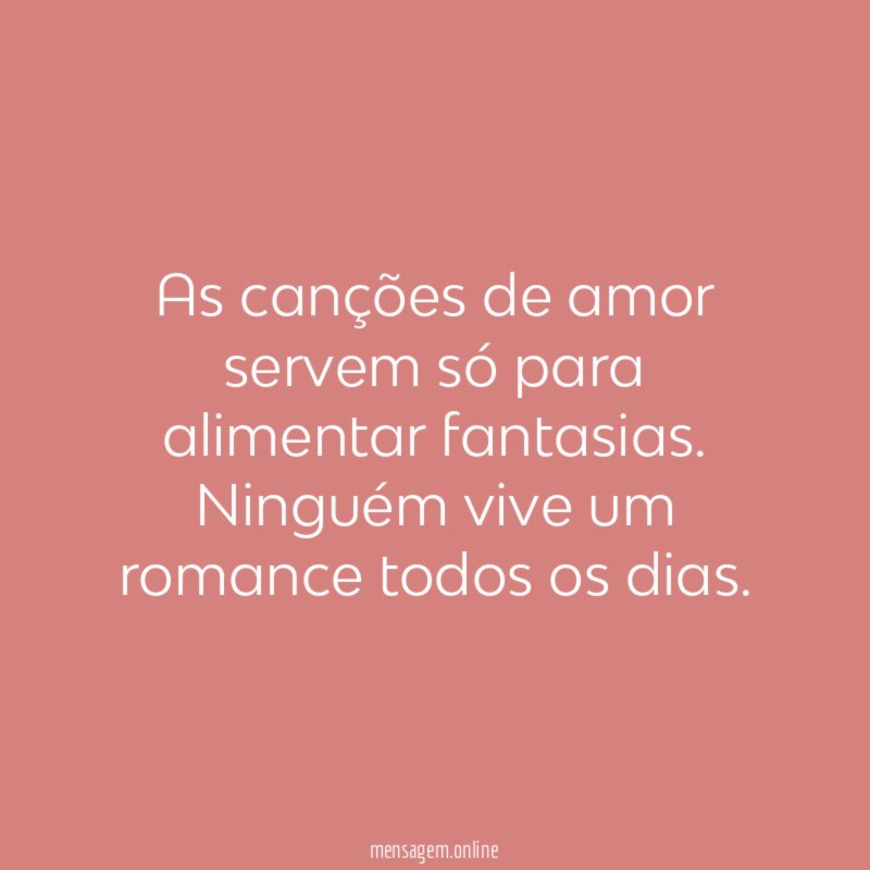 As canções de amor servem só para alimentar fantasias