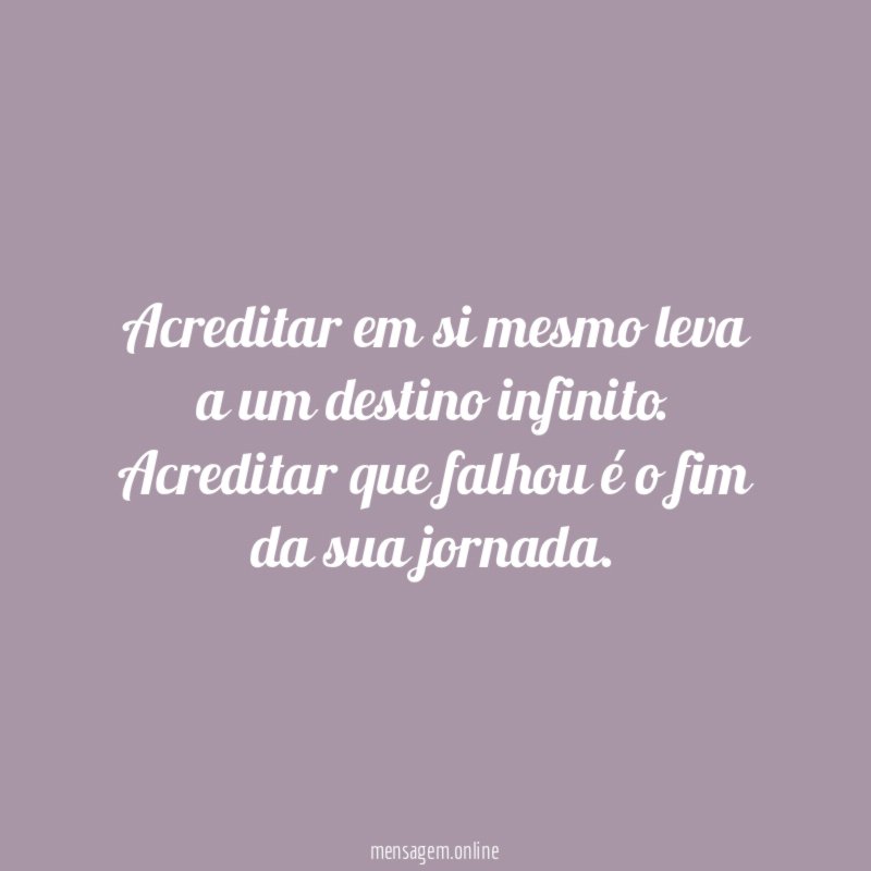 Acreditar em si mesmo leva a um destino infinito