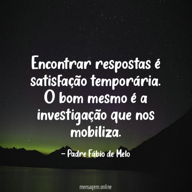 Encontrar respostas é satisfação temporária