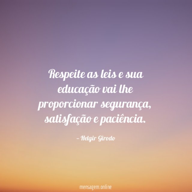 Respeite as leis e sua educação vai lhe proporcionar segurança