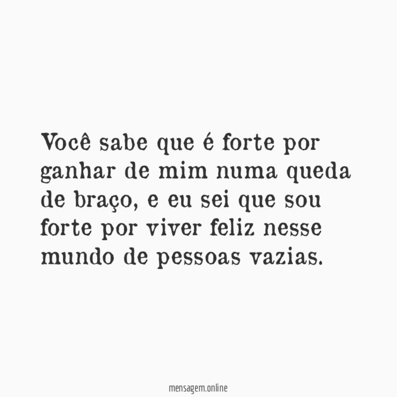 Você sabe que é forte por ganhar de