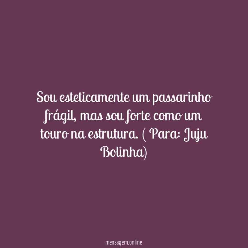 Sou esteticamente um passarinho frágil