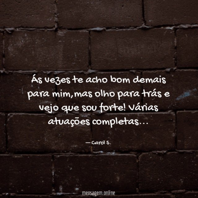 Ás vezes te acho bom demais para mim