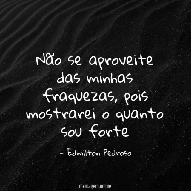 Não se aproveite das minhas fraquezas