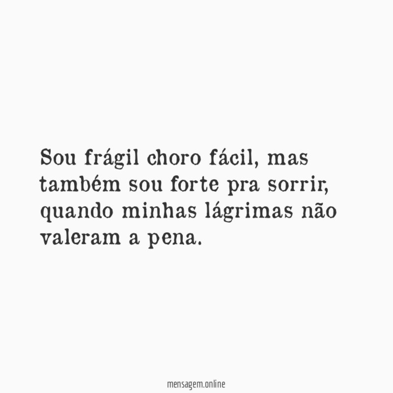 Sou frágil choro fácil