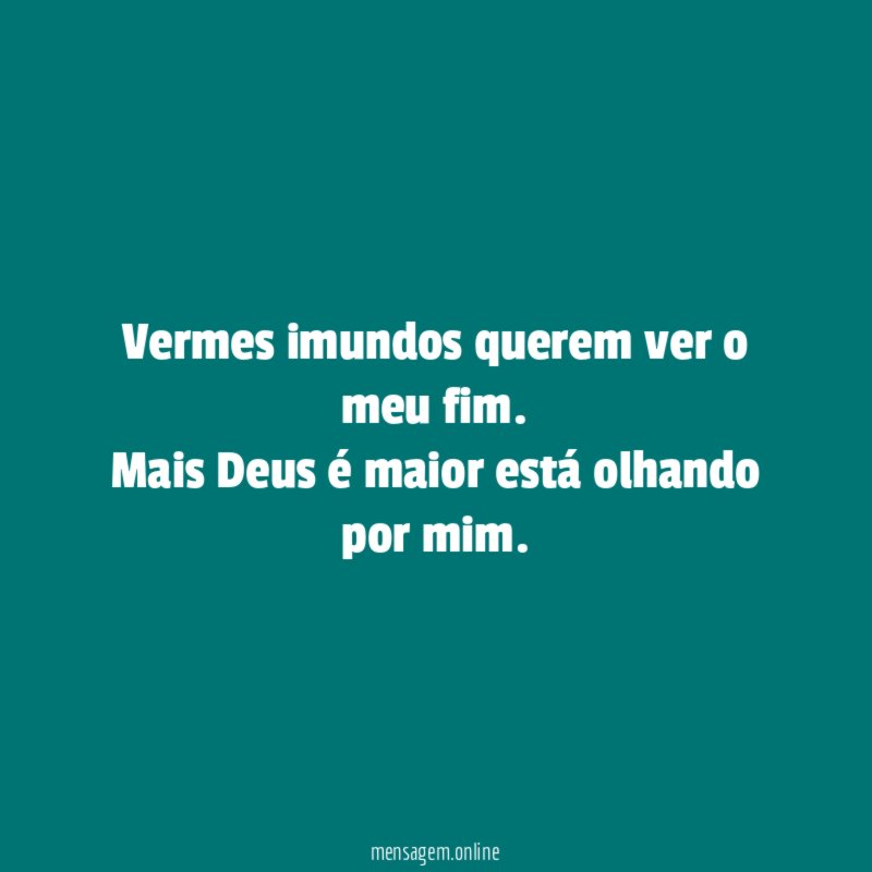Vermes imundos querem ver o meu fim