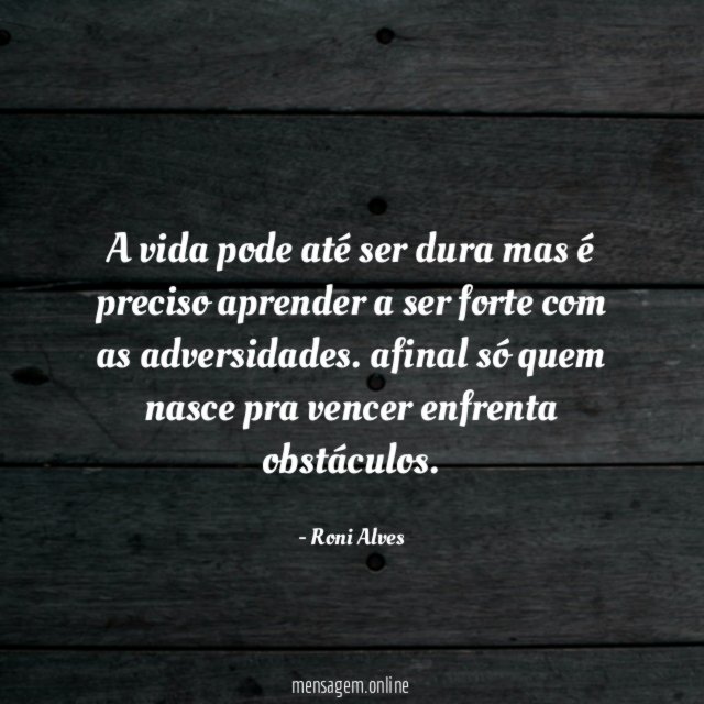 A vida pode até ser dura mas é