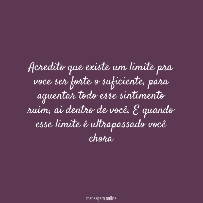 Acredito que existe um limite pra voce ser forte o suficiente