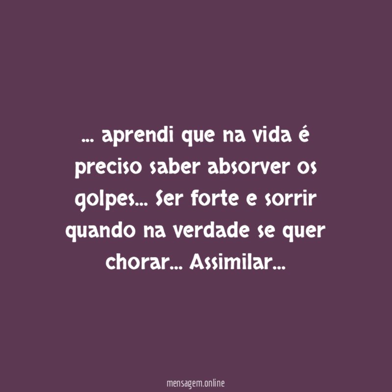 aprendi que na vida é preciso saber absorver os golpes