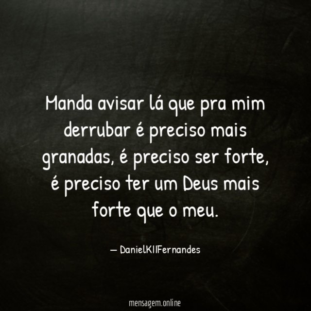 Manda avisar lá que pra mim derrubar é preciso mais granadas