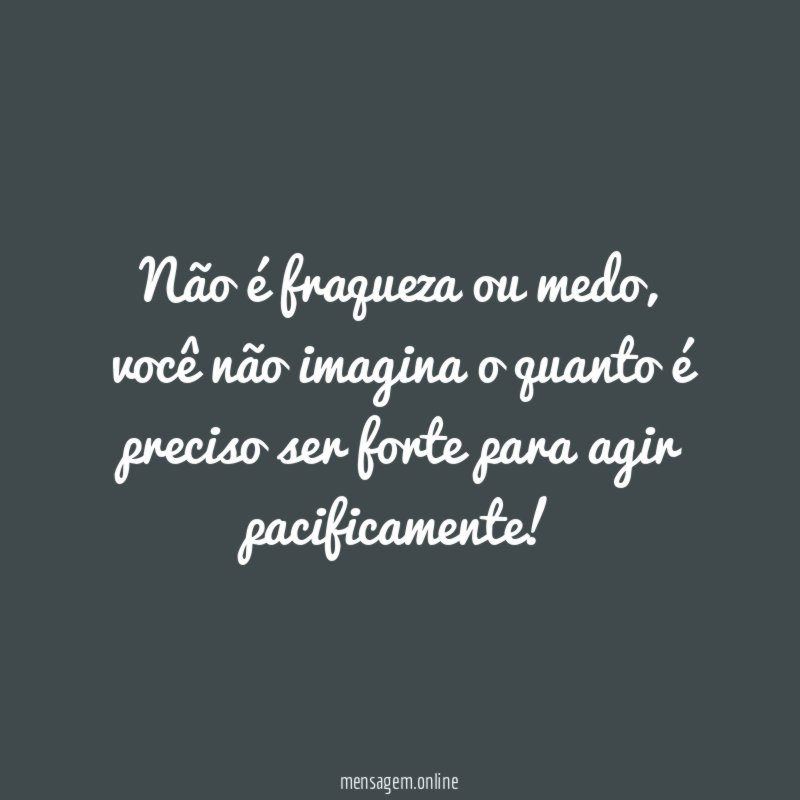 Não é fraqueza ou medo