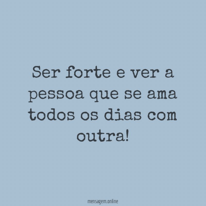 Ser forte e ver a pessoa que se