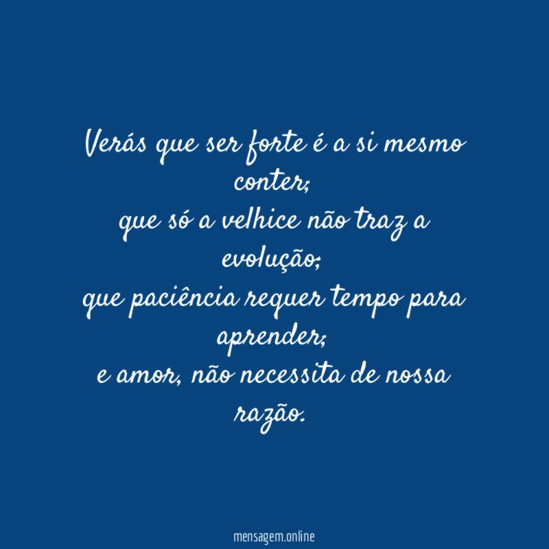 Verás que ser forte é a si mesmo conter