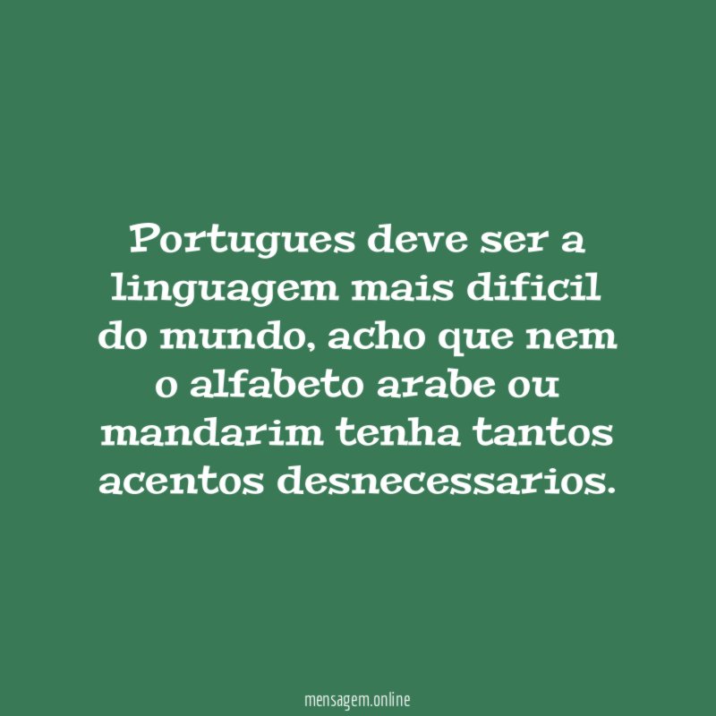 Portugues deve ser a linguagem mais dificil do mundo