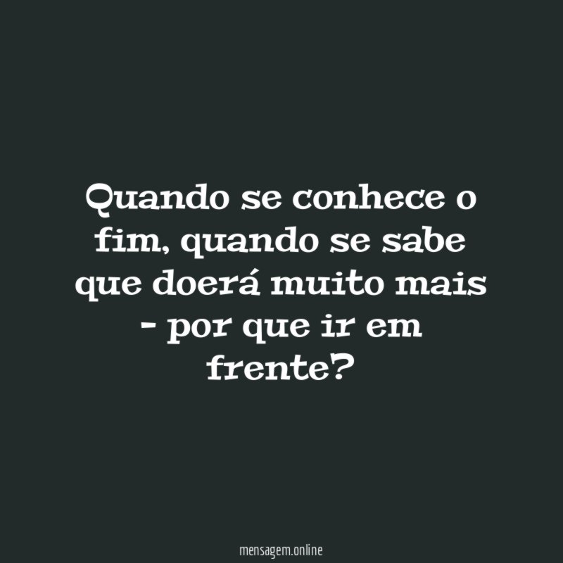 Quando se conhece o fim