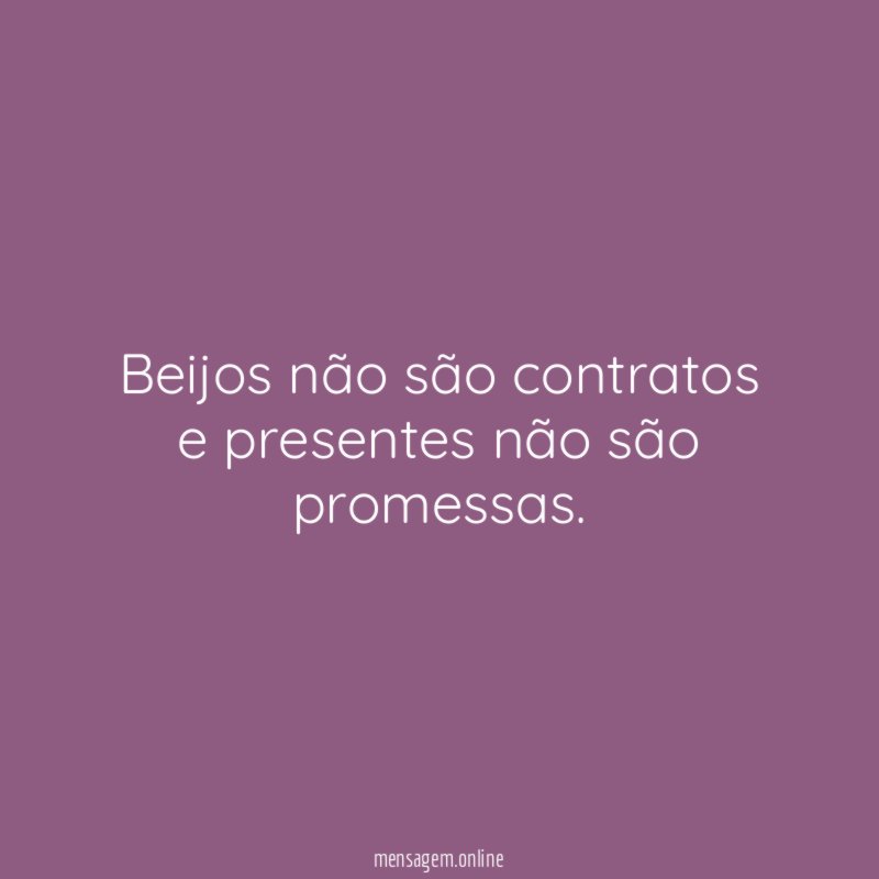 Beijos não são contratos e presentes não são