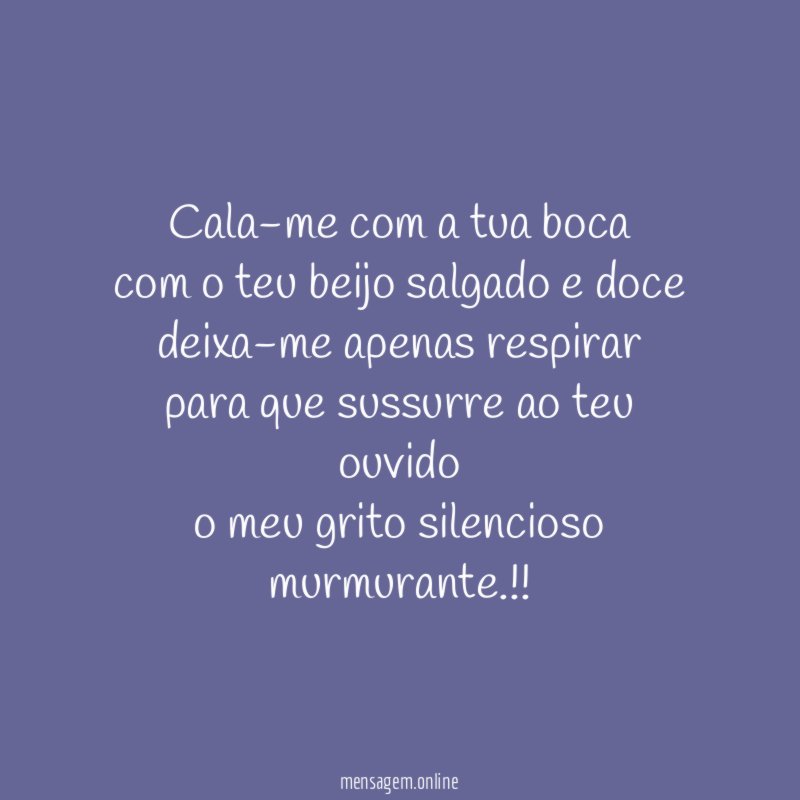 Cala-me com a tua boca com o teu beijo
