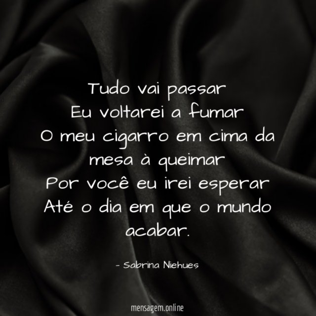 Tudo vai passar Eu voltarei a fumar O meu cigarro