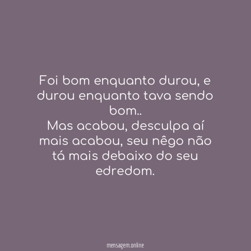 Foi bom enquanto durou