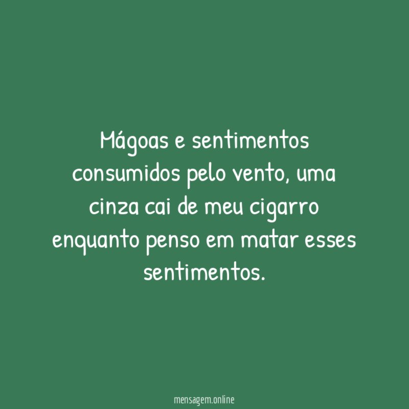 Mágoas e sentimentos consumidos pelo vento