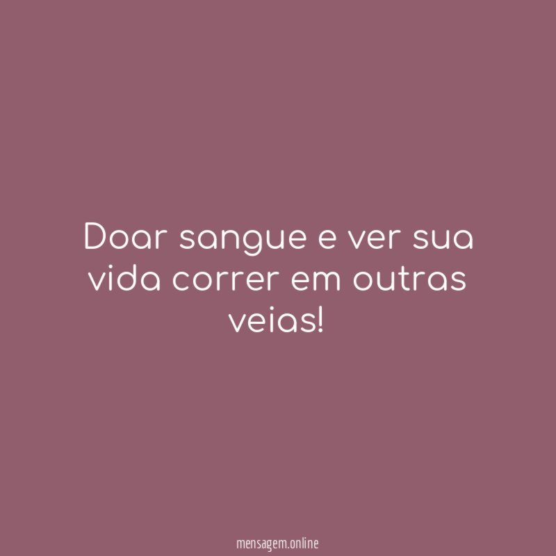 Doar sangue e ver sua vida correr em outras veias