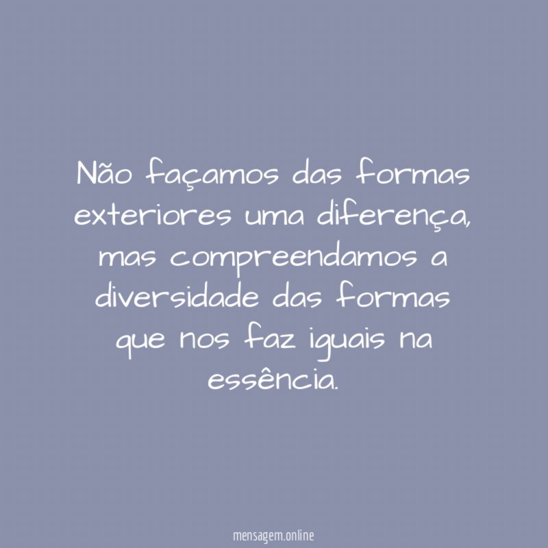 Não façamos das formas exteriores uma diferença