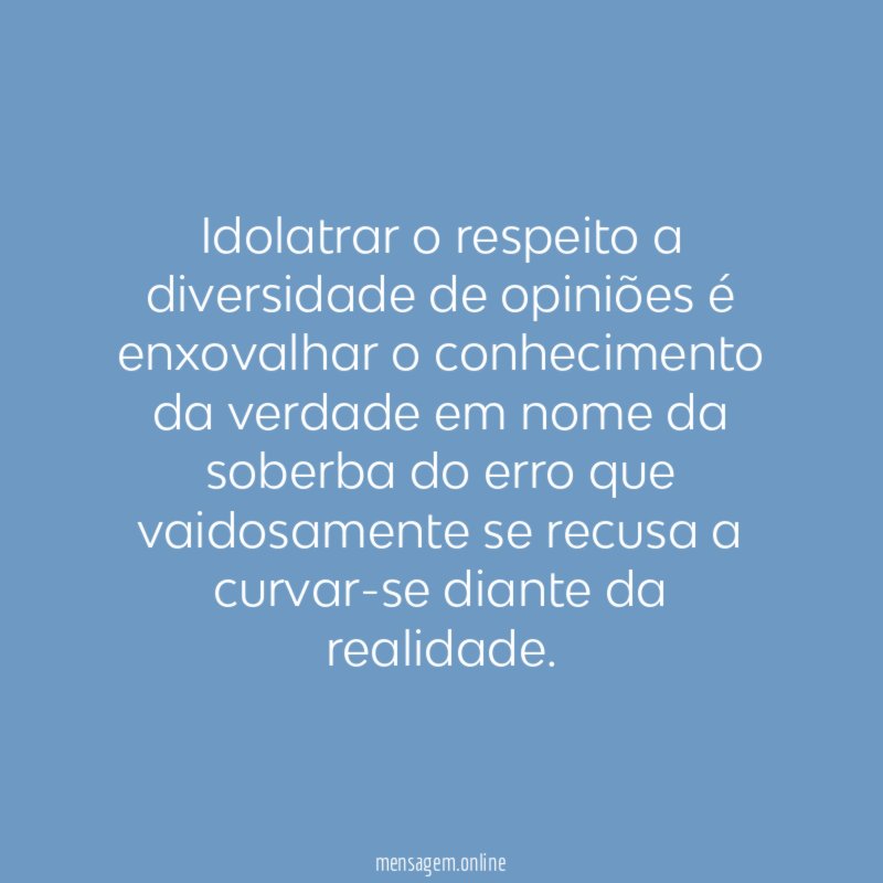 Idolatrar o respeito a diversidade de opiniões é