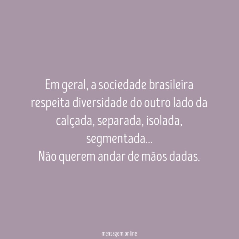 Em geral, a sociedade brasileira respeita diversidade do outro lado da calçada, separada, isolada, segmentada…