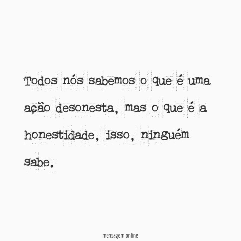 Todos nós sabemos o que é uma ação desonesta