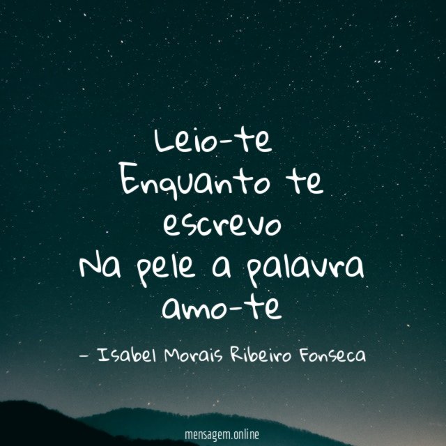 Leio-te ❤ Enquanto te escrevo Na pele a palavra amo-te