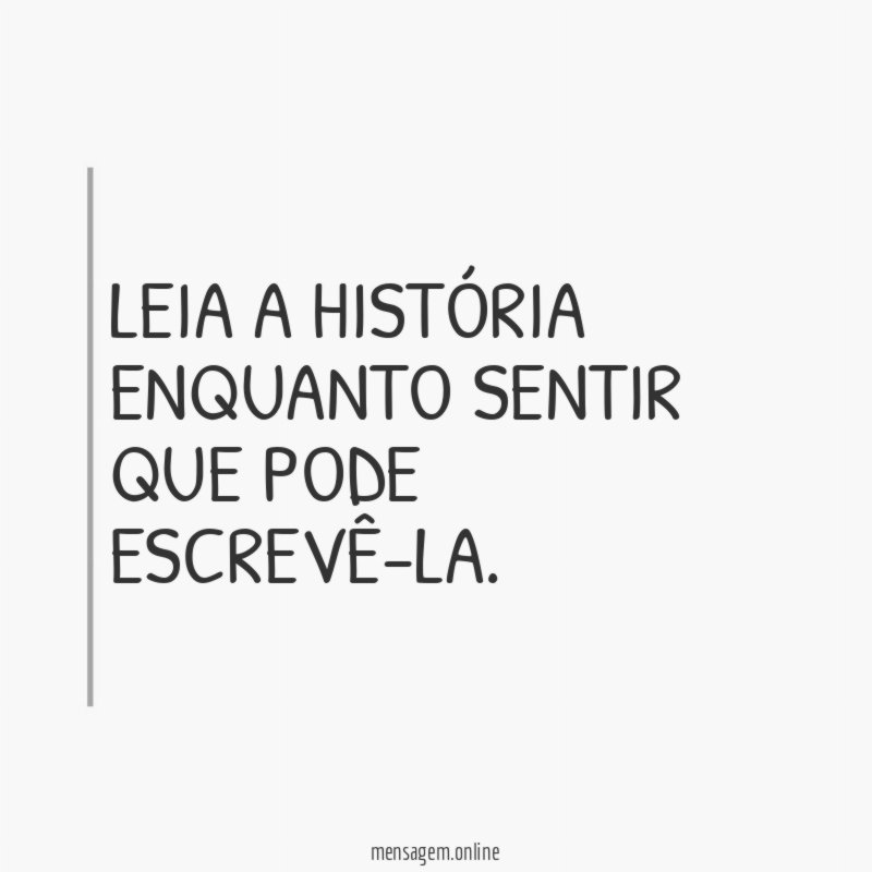 LEIA A HISTÓRIA ENQUANTO SENTIR QUE PODE ESCREVÊ-LA