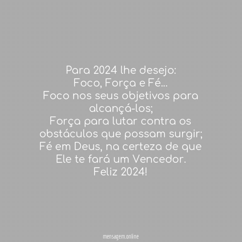 Para 2024 lhe desejo:Foco, Força e Fé…
